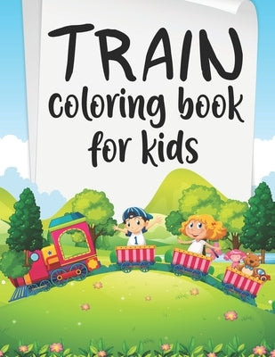 Train Coloring Book For Kids: Travel Coloring Book, Train Travel by Coloring, Sh