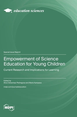Empowerment of Science Education for Young Children: Current Research and Implications for Learning by Pedregosa, Alice Delserieys