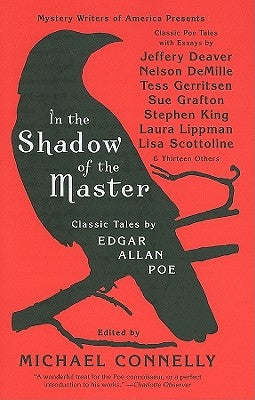 In the Shadow of the Master: Classic Tales by Edgar Allan Poe and Essays by Jeffery Deaver, Nelson Demille, Tess Gerritsen, Sue Grafton, Stephen Ki by Connelly, Michael