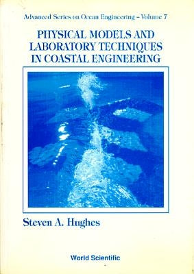 Physical Models and Laboratory Techniques in Coastal Engineering by Hughes, Steven A.