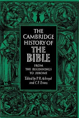 The Cambridge History of the Bible: Volume 1, from the Beginnings to Jerome by Ackroyd, P. R.