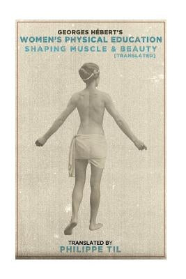 Women's Physical Education: Shaping Muscle & Beauty by Til, Philippe