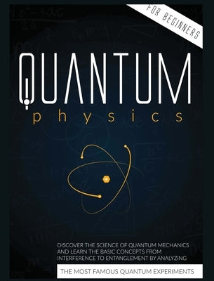 Quantum Physics for Beginners: Discover the Science of Quantum Mechanics and Learn the Basic Concepts from Interference to Entanglement by Analyzing by Harris, Cyril