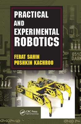 Practical and Experimental Robotics by Sahin, Ferat