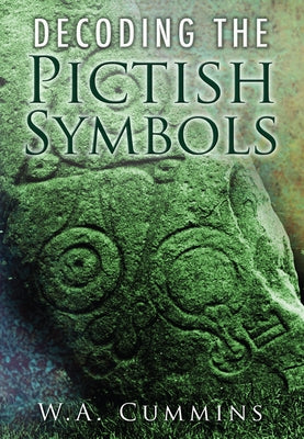 Decoding the Pictish Symbols by Cummins, W. A.