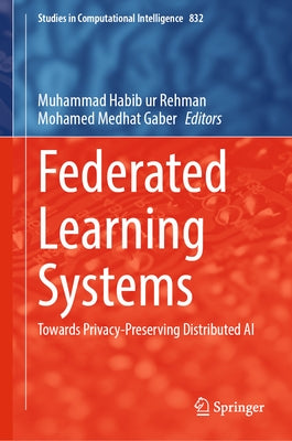 Federated Learning Systems: Towards Privacy-Preserving Distributed AI by Rehman, Muhammad Habib Ur