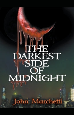 The Darkest Side of Midnight by Marchetti, John