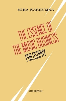 The Essence of the Music Business: Philosophy by Karhumaa, Mika