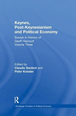 Keynes, Post-Keynesianism and Political Economy: Essays in Honour of Geoff Harcourt, Volume III by Kriesler, Peter