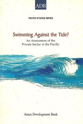 Swimming Against the Tide?: An Assessment of the Private Sector in the Pacific by Holden, Paul