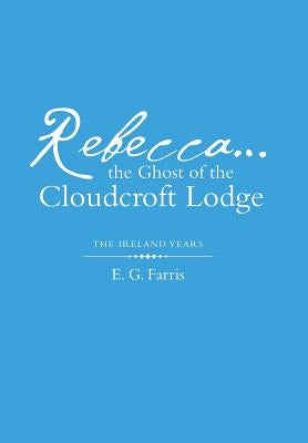 Rebecca...the Ghost of the Cloudcroft Lodge: The Ireland Years by Farris, E. G.