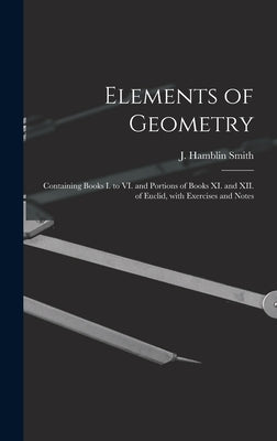 Elements of Geometry [microform]: Containing Books I. to VI. and Portions of Books XI. and XII. of Euclid, With Exercises and Notes by Smith, J. Hamblin (James Hamblin) 18