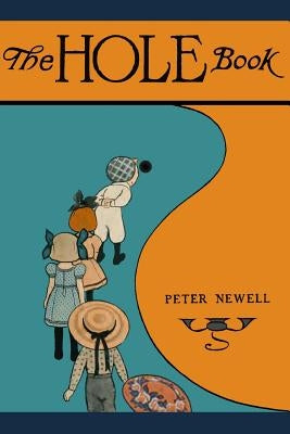 The Hole Book: The original edition of 1908 by Newell, Peter