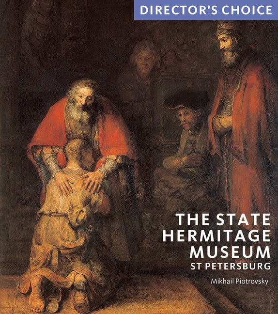 The State Hermitage Museum, St Petersburg: Director's Choice by Piotrovsky, Mikhail