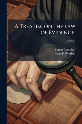 A Treatise on the law of Evidence.; Volume I by Greenleaf, Simon