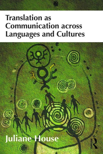 Translation as Communication Across Languages and Cultures by House, Juliane