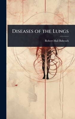 Diseases of the Lungs by Babcock, Robert Hall
