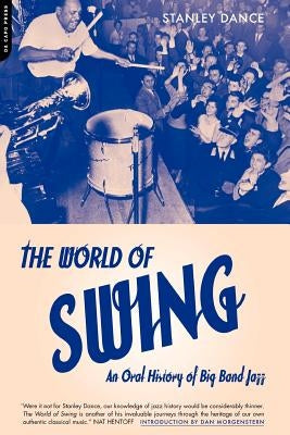 World of Swing: An Oral History of Big Band Jazz by Dance, Stanley