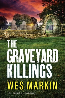 The Graveyard Killings by Markin, Wes