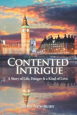 Contented Intrigue: A Story of Life, Danger & a Kind of Love. by Newbury, Ross