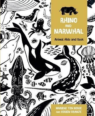 Rhino and Narwhal: Animal Hide and Seek by Oranje, Corien