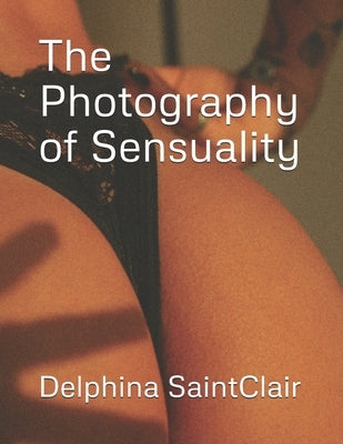 The Photography of Sensuality by Saintclair, Delphina