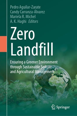 Zero Landfill: Ensuring a Greener Environment Through Sustainable Soil and Agricultural Management by Aguilar-Zarate, Pedro