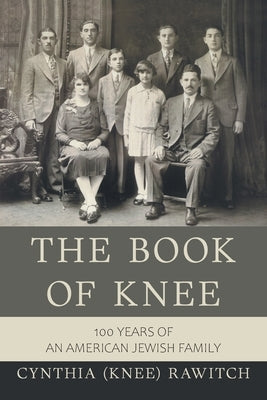 The Book of Knee: 100 Years of an American Jewish Family by Rawitch, Cynthia (Knee)