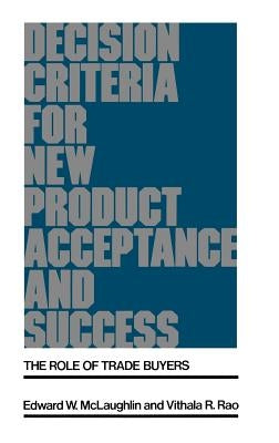 Decision Criteria for New Product Acceptance and Success: The Role of Trade Buyers by McLaughlin, Edward W.