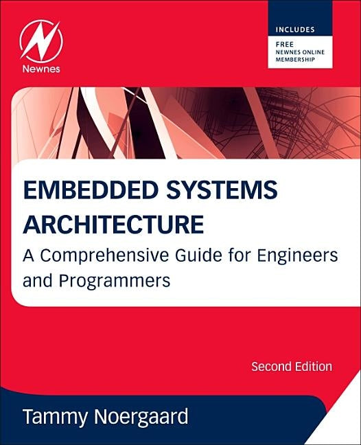 Embedded Systems Architecture: A Comprehensive Guide for Engineers and Programmers by Noergaard, Tammy