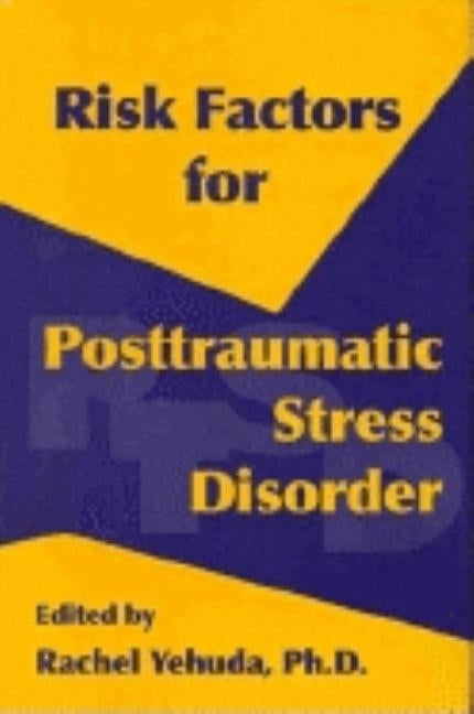 Risk Factors for Posttraumatic Stress Disorder by Yehuda, Rachel