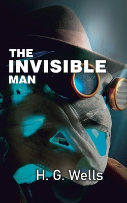 The Invisible Man: The Experiment Gone Wrong by Wells, Hg