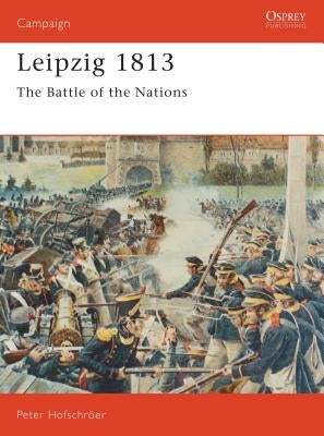 Leipzig 1813: The Battle of the Nations by Hofschröer, Peter