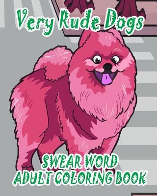 Swear Word Adult Coloring Book: Very Rude Dogs by Jones, Rachel