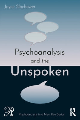Psychoanalysis and the Unspoken by Slochower, Joyce