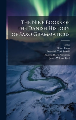 The Nine Books of the Danish History of Saxo Grammaticus by Saxo