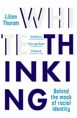 White Thinking: Behind the Mask of Racial Identity by Thuram, Lilian