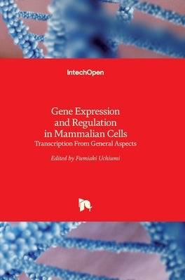 Gene Expression and Regulation in Mammalian Cells: Transcription From General Aspects by Uchiumi, Fumiaki
