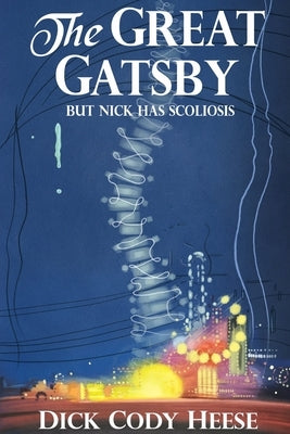 The Great Gatsby: But Nick has Scoliosis by Heese, Dick Cody