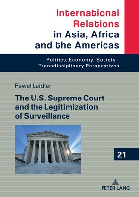 The U.S. Supreme Court and the Legitimization of Surveillance by Grabowski, Marcin