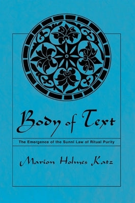 Body of Text: The Emergence of the Sunni Law of Ritual Purity by Katz, Marion Holmes
