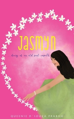 Jasmyn - Diary of an old soul empath by Prabhu, Queenie D'Souza