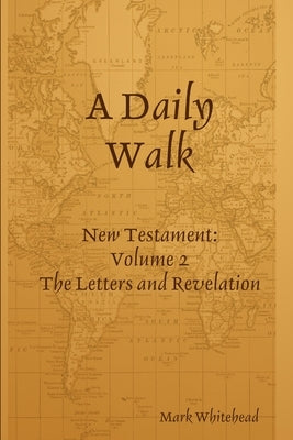 A Daily Walk: The Letters and Revelation by Whitehead, Mark