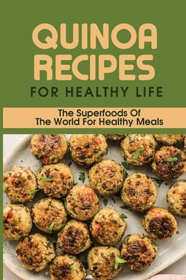 Quinoa Recipes For Healthy Life: The Superfoods Of The World For Healthy Meals: Quinoa Recipes With Chicken by Vidal, Mickey