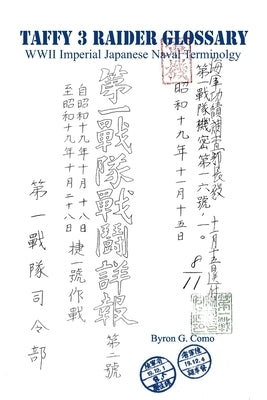 Taffy 3 Raider Glossary: WWII Imperial Japanese Naval Vocabulary by Como, Byron