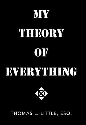My Theory of Everything by Little, Esq Thomas L.