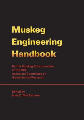 Muskeg Engineering Handbook by MacFarlane, Ivan C.