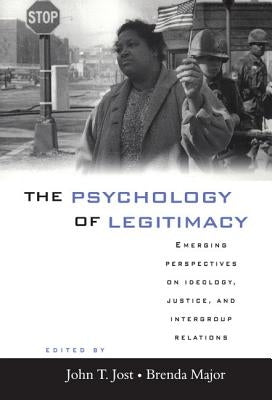 The Psychology of Legitimacy: Emerging Perspectives on Ideology, Justice, and Intergroup Relations by Jost, John T.