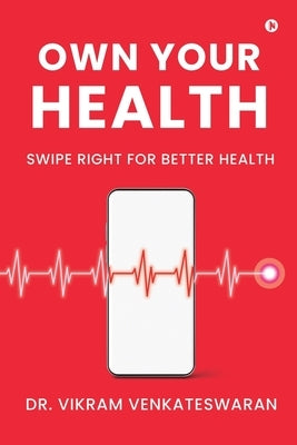 Own Your Health: Swipe Right for Better Health by Dr Vikram Venkateswaran