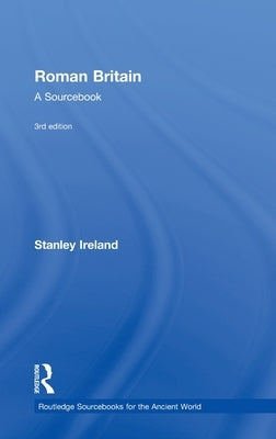 Roman Britain: A Sourcebook by Ireland, Stanley